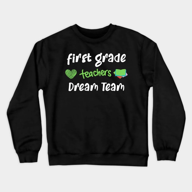 First Grade Teacher Dream Team Crewneck Sweatshirt by CreativeWidgets